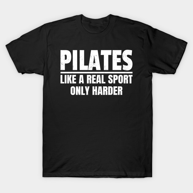 Pilates - Like A Real Sport Only Harder - Bold White T-Shirt by Bunder Score